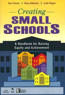 portada creating small schools: a handbook for raising equity and achievement (in English)