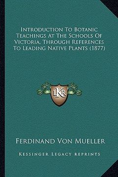 portada introduction to botanic teachings at the schools of victoria, through references to leading native plants (1877)