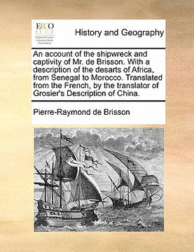 portada an account of the shipwreck and captivity of mr. de brisson. with a description of the desarts of africa, from senegal to morocco. translated from th (in English)