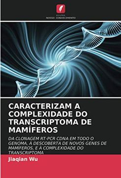 portada Caracterizam a Complexidade do Transcriptoma de Mamíferos: Da Clonagem Rt-Pcr Cdna em Todo o Genoma, à Descoberta de Novos Genes de Mamíferos, e à Complexidade do Transcriptoma (en Portugués)