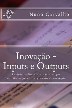 portada Inovação - Inputs e Outputs: Revisão de literatura - fatores que contribuem para o surgimento de inovações (Portuguese Edition)