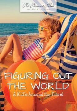 portada Figuring Out the World: A Kid's Journal for Travel (en Inglés)