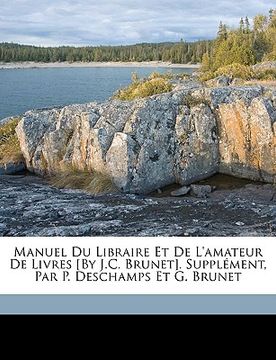 portada Manuel Du Libraire Et De L'amateur De Livres [By J.C. Brunet]. Supplément, Par P. Deschamps Et G. Brunet (en Francés)