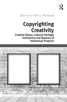portada Copyrighting Creativity: Creative Values, Cultural Heritage Institutions and Systems of Intellectual Property
