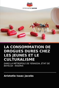 portada La Consommation de Drogues Dures Chez Les Jeunes Et Le Culturalisme (en Francés)
