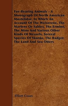 portada fur-bearing animals - a monograph of north american mustelidae, in which an account of the wolverene, the martens or sables, the ermine, the minx and (en Inglés)