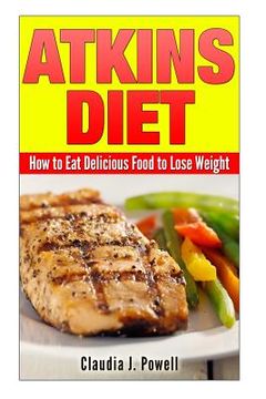 portada Atkins Diet: How to Eat Delicious Food to Lose Weight