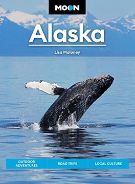 portada Moon Alaska: Scenic Drives, National Parks, Best Hikes (Travel Guide) 