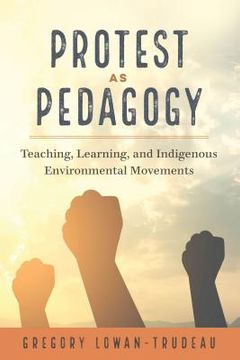 portada Protest as Pedagogy: Teaching, Learning, and Indigenous Environmental Movements (in English)