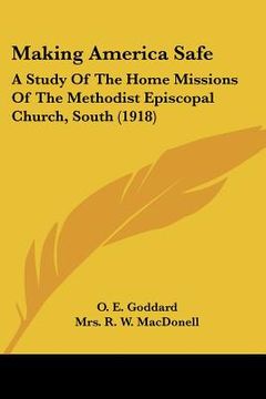 portada making america safe: a study of the home missions of the methodist episcopal church, south (1918) (en Inglés)