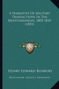 portada a narrative of military transactions in the mediterranean, 1805-1810 (1851) (en Inglés)