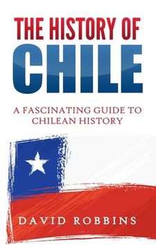 portada The History of Chile: A Fascinating Guide to Chilean History
