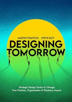 portada Designing Tomorrow: Strategic Design Tactics to Change Your Practice, Organisation, and Planetary Impact (en Inglés)