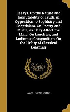 portada Essays. On the Nature and Immutability of Truth, in Opposition to Sophistry and Scepticism. On Poetry and Music, as They Affect the Mind. On Laughter, (en Inglés)