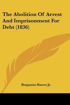 portada the abolition of arrest and imprisonment for debt (1836)