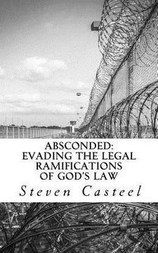 portada Absconded: Evading the Legal Ramifications of God's Law (en Inglés)