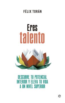 portada Eres Talento: Descubre tu Potencial Interior y Eleva tu Vida a un Nivel Superior (in Spanish)