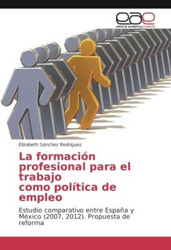 portada La formación profesional para el trabajo como política de empleo: Estudio comparativo entre España y México (2007, 2012). Propuesta de reforma