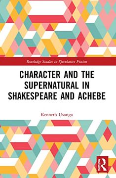 portada Character and the Supernatural in Shakespeare and Achebe (Routledge Studies in Speculative Fiction) 