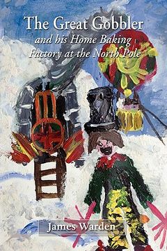 portada the great gobbler - and his home baking factory at the north pole (en Inglés)