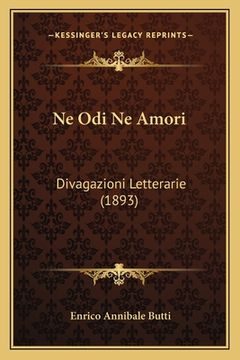 portada Ne Odi Ne Amori: Divagazioni Letterarie (1893) (in Italian)