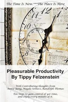 portada Pleasurable Productivity: Ten steps to gain control over your time and enjoy every minute of it (en Inglés)