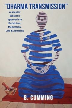 portada Dharma Transmission: A secular Western approach to Buddhism, Meditation, Life & Actuality (en Inglés)