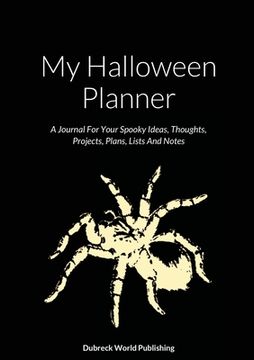 portada My Halloween Planner: A Journal For Your Spooky Ideas, Thoughts, Projects, Plans, Lists And Notes (en Inglés)