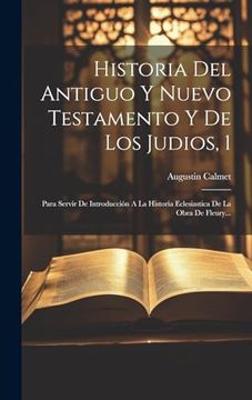 portada Historia del Antiguo y Nuevo Testamento y de los Judios, 1: Para Servir de Introducción a la Historia Eclesiastica de la Obra de Fleury.