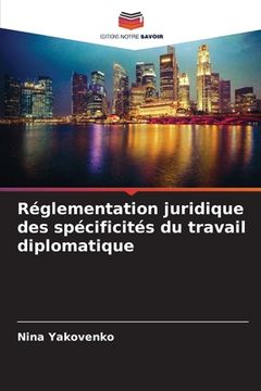 portada Réglementation juridique des spécificités du travail diplomatique (en Francés)