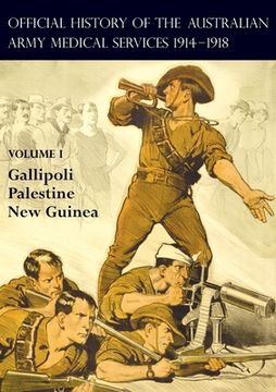 portada The Official History of the Australian Army Medical Services 1914-1918: Volume 1 Gallipoli - Palestine - New Guinea (in English)