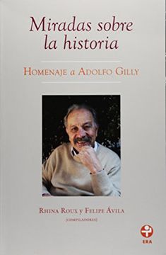 portada Miradas Sobre La Historia. Homenaje A Adolfo Gilly
