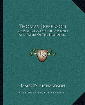 portada thomas jefferson: a compilation of the messages and papers of the presidents