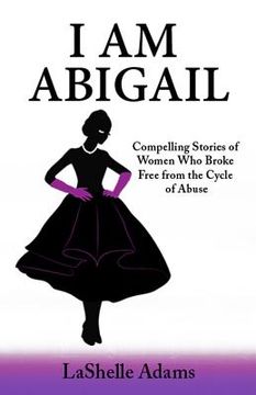 portada I am Abigail: Compelling Stories of Women Who Broke Free from the Cycle of Abuse