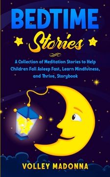 portada Bedtime Stories: A Collection of Meditation Stories to Help Children Fall Asleep Fast, Learn Mindfulness, and Thrive, Storybook (en Inglés)