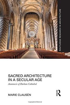 portada Sacred Architecture in a Secular Age: Anamnesis of Durham Cathedral (Routledge Research in Architecture)