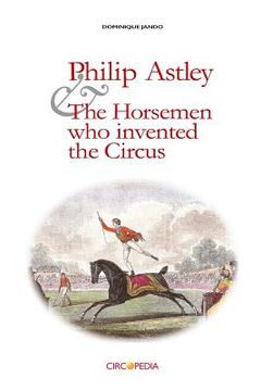 portada Philip Astley and the Horsemen Who Invented the Circus (in English)