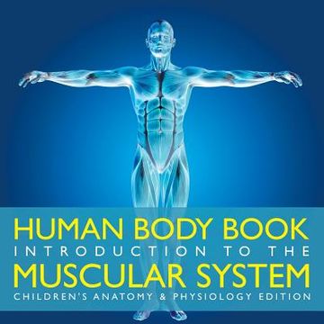 portada Human Body Book Introduction to the Muscular System Children's Anatomy & Physiology Edition (en Inglés)