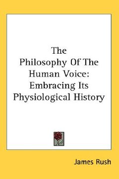 portada the philosophy of the human voice: embracing its physiological history (en Inglés)