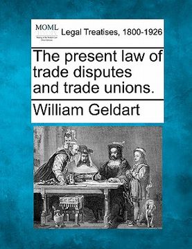 portada the present law of trade disputes and trade unions. (en Inglés)