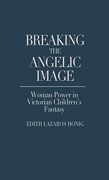 portada Breaking the Angelic Image: Woman Power in Victorian Children's Fantasy (en Inglés)