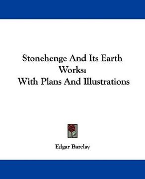 portada stonehenge and its earth works: with plans and illustrations (in English)