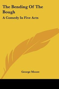 portada the bending of the bough: a comedy in five acts (in English)