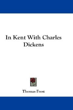 portada in kent with charles dickens (en Inglés)