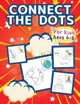 portada Connect The Dots For Kids Ages 6-8: Big Dot To Dot Books For Kids, Boys and Girls. Big Kid Dot To Dot Puzzles Activity Book With Challenging And Fun C 