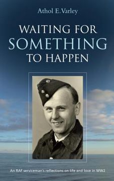 portada Waiting for Something to Happen: An RAF serviceman's reflections on life and love in WW2 (en Inglés)