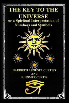 portada The Key to the Universe: or a Spiritual Interpretation of Numbers and Symbols (en Inglés)