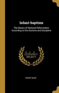 portada Infant-baptism: The Means of National Reformation According to the Doctrine and Discipline (en Inglés)