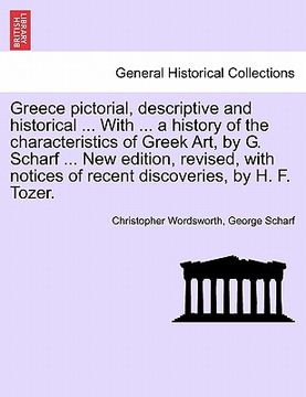 portada greece pictorial, descriptive and historical ... with ... a history of the characteristics of greek art, by g. scharf ... new edition, revised, with n (en Inglés)