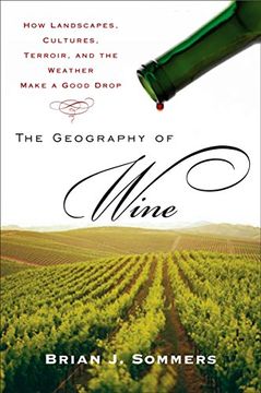 portada The Geography of Wine: How Landscapes, Cultures, Terroir, and the Weather Make a Good Drop (in English)